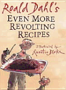 Roald Dahl's even more revolting recipes - Dahl, Roald, and Blake, Quentin, and Baldwin, Jan