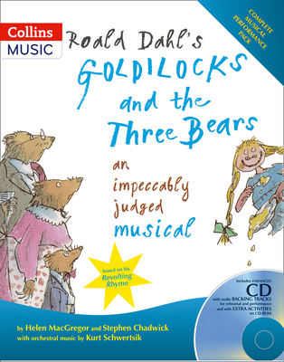 Roald Dahl's Goldilocks and the Three Bears: An Impeccably Judged Musical - Dahl, Roald, and Chadwick, Stephen, and MacGregor, Helen
