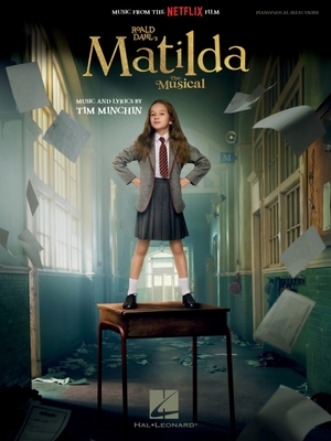 Roald Dahl's Matilda - The Musical - Piano/Vocal Songbook Featuring Music from the Netflix Film - Minchin, Tim (Composer)