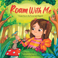 Roam With Me: I Love You to the Forest and Beyond (Mother and Daughter Edition)