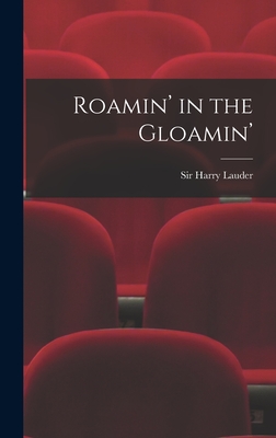 Roamin' in the Gloamin' - Lauder, Harry, Sir (Creator)