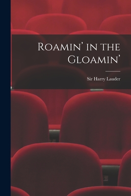 Roamin' in the Gloamin' - Lauder, Harry, Sir (Creator)