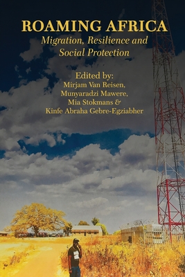 Roaming Africa: Migration, Resilience and Social Protection - Van Reisen, Mirjam (Editor), and Mawere, Munyaradzi (Editor), and Stokmans, Mia (Editor)