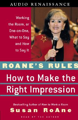 RoAne's Rules: How to Make the Right Impression: Working the Room, or One-On-One, What to Say and How to Say It - RoAne, Susan (Read by)