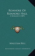 Roanoke Of Roanoke Hall: A Romance (1889)