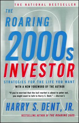 Roaring 2000s Investor: Strategies for the Life You Want - Dent, Harry S, Jr., and Dent, H C