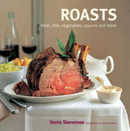 Roasts: Meat, Fish, Vegetables and More - Stevenson, Sonia