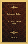 Rob and Ralph: Or a Trust Fulfilled (1882)