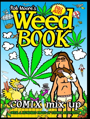 Rob Moore's BIG ASS WEED BOOK: Comix Mix Up - Moore, Rob