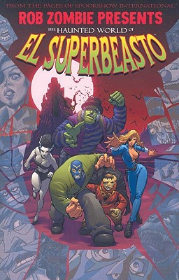 Rob Zombie Presents: The Haunted World of El Superbeasto - Zombie, Rob, and Dwyer, Kieron, and Moore, Tony