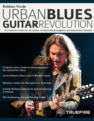 Robben Fords Urban Blues Guitar Revolution: Ein moderner Ansatz f?r das Spielen von Blues-Rhythmusgitarre und dynamisches Solospiel - Ford, Robben, and Alexander, Joseph, and Pettingale, Tim