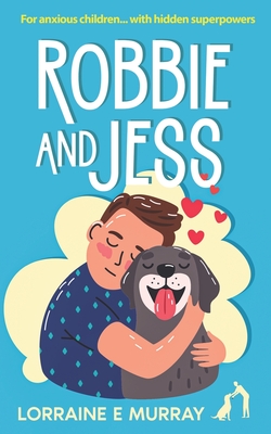 Robbie and Jess: For anxious children... with hidden superpowers - Murray, Lorraine E