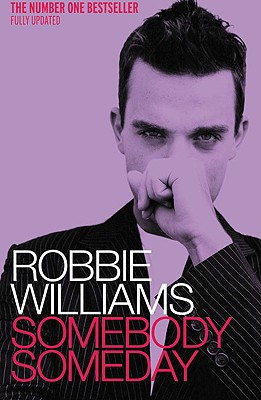 Robbie Williams: Somebody Someday - McCrum, Mark, and Williams, Robbie