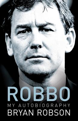 Robbo - My Autobiography: An extraordinary career - Robson, Bryan