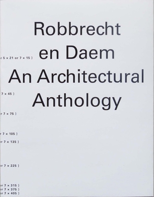 Robbrecht en Daem: An Architectural Anthology - Driessche, Maarten Van den (Editor), and iek, Asli (Contributions by), and Davidts, Wouter (Contributions by)