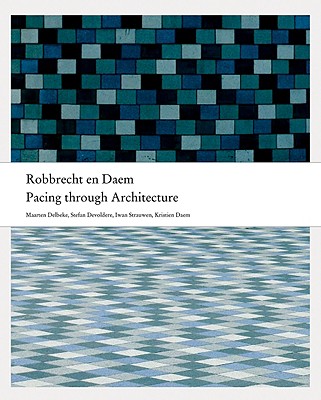 Robbrecht en Daem: Pacing Through Architecture - Robbrecht, Paul, and Daem, Hilde (Contributions by), and Devoldere, Stefan (Contributions by)