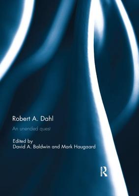 Robert A. Dahl: an unended quest - Baldwin, David (Editor), and Haugaard, Mark (Editor)