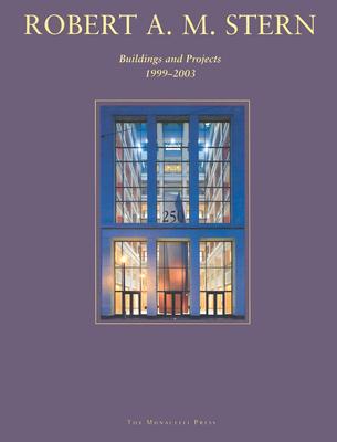 Robert A. M. Stern: Buildings and Projects, 1999-2003 - Stern, Robert A M