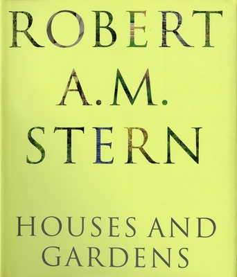 Robert A. M. Stern: Houses and Gardens - Stern, Robert A M, and Rybczynski, Witold (Introduction by)