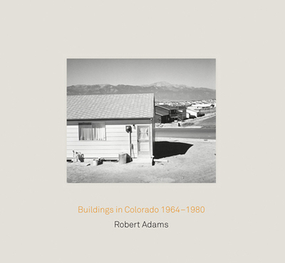 Robert Adams. Buildings in Colorado 1964-1980 / Rudolf Schwarz. Architecture and Photography - Chuang, Joshua, and Pehnt, Wolfgang