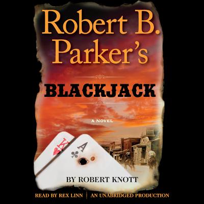 Robert B. Parker's Blackjack - Knott, Robert, and Parker, Robert B (Creator), and Linn, Rex (Read by)