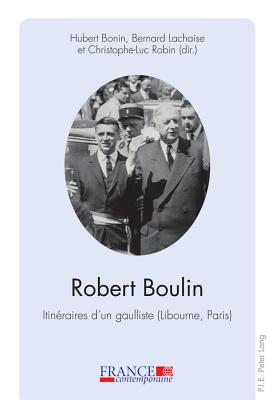 Robert Boulin: Itin?raires d'Un Gaulliste (Libourne, Paris) - Bernard, Mathias (Editor), and Feiertag, Olivier (Editor), and Bonin, Hubert (Editor)