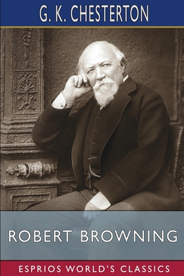 Robert Browning (Esprios Classics) - Chesterton, G K