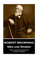 Robert Browning - Men and Women: "Such Ever Was Love's Way: To Rise, It Stoops"