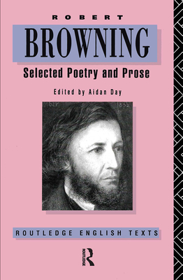 Robert Browning: Selected Poetry and Prose - Day, Aidan (Editor), and Browning, Robert