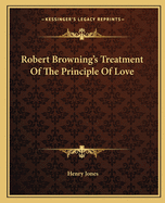 Robert Browning's Treatment of the Principle of Love