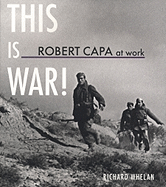 Robert Capa at Work: This Is War!: Photographs 1936-1945