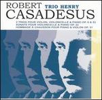Robert Casadesus: Musique de Chambre - Gilles Henry (violin); Paul Julien (cello); Trio Henry; Yves Henry (piano)