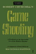 Robert Churchill's Game Shooting: A Textbook on the Successful Use of the Modern Shotgun