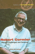 Robert Cormier: Banned, Challenged, and Censored - Hart Beckman, Wendy