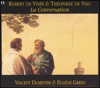 Robert de Vise & Thophile de Viau: La Conversation - Eugene A. Green (spoken word); Vincent Dumestre (theorbo)