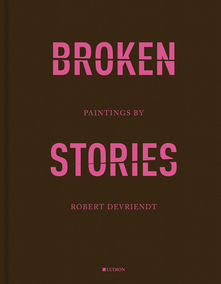 Robert Devriendt: Broken Stories - Devriendt, Robert (Text by), and Amy, Michael (Text by), and Benedetti, Lorenzo (Text by)