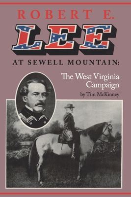 Robert E. lee At Sewell Mountain: The West Virginia Campaign - McKinney, Tim