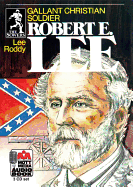 Robert E. Lee: Gallant Christian Soldier