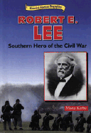 Robert E. Lee: Southern Hero of the Civil War - Kerby, Mona