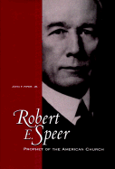 Robert E. Speer: Prophet of the American Church