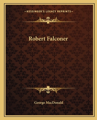 Robert Falconer - MacDonald, George