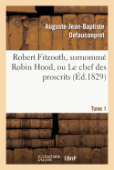 Robert Fitzooth, Surnomm Robin Hood, Ou Le Chef Des Proscrits. Tome 1