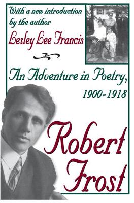 Robert Frost: An Adventure in Poetry, 1900-1918 - Francis, Lesley Lee