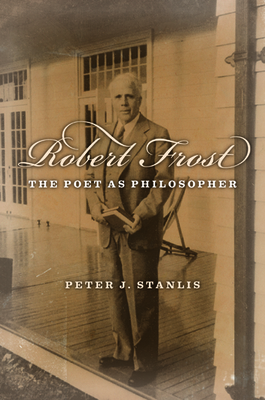 Robert Frost: The Poet as Philosopher - Stanlis, Peter
