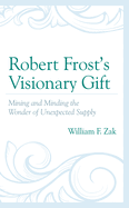 Robert Frost's Visionary Gift: Mining and Minding the Wonder of Unexpected Supply