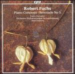 Robert Fuchs: Piano Concerto; Serenade No. 5