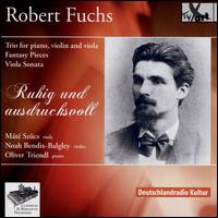 Robert Fuchs: Trio for Piano, Violin and Viola; Fantasy Pieces; Viola Sonata - Mt Szucs (viola); Noah Bendix-Balgley (violin); Oliver Triendl (piano)