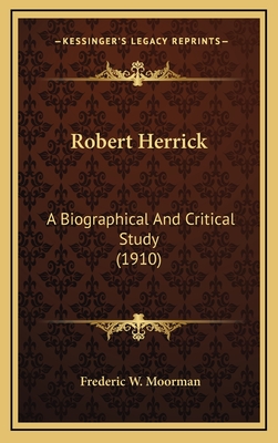 Robert Herrick: A Biographical and Critical Study (1910) - Moorman, Frederic William