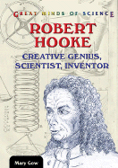 Robert Hooke: Creative Genius, Scientist, Inventor