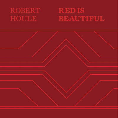 Robert Houle: Red Is Beautiful - Houle, Robert, and Nanibush, Wanda, and Bell, Michael (Text by)